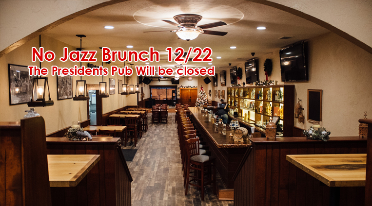 No Jazz Brunch 12-22-19, Presidents Pub Closed